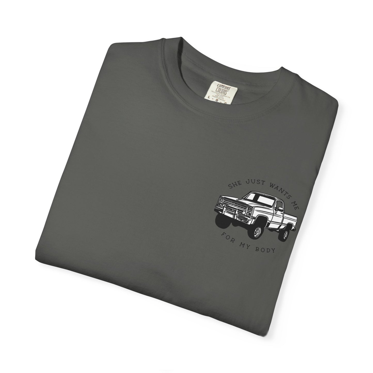 T-Shirt — "She Just Wants Me for My Body" Truck Graphic Tee