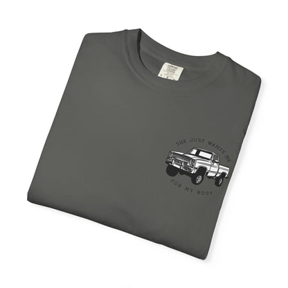 T-Shirt — "She Just Wants Me for My Body" Truck Graphic Tee
