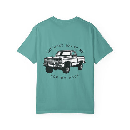 T-Shirt — "She Just Wants Me for My Body" Truck Graphic Tee