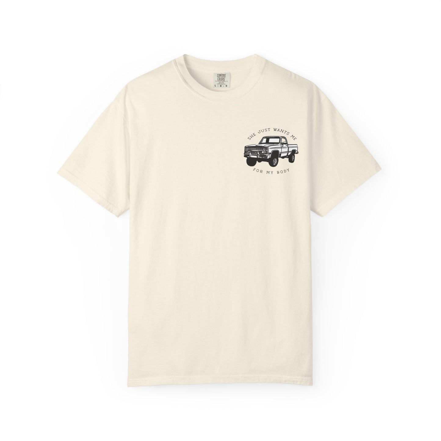 T-Shirt — "She Just Wants Me for My Body" Truck Graphic Tee