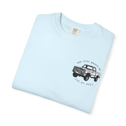 T-Shirt — "She Just Wants Me for My Body" Truck Graphic Tee