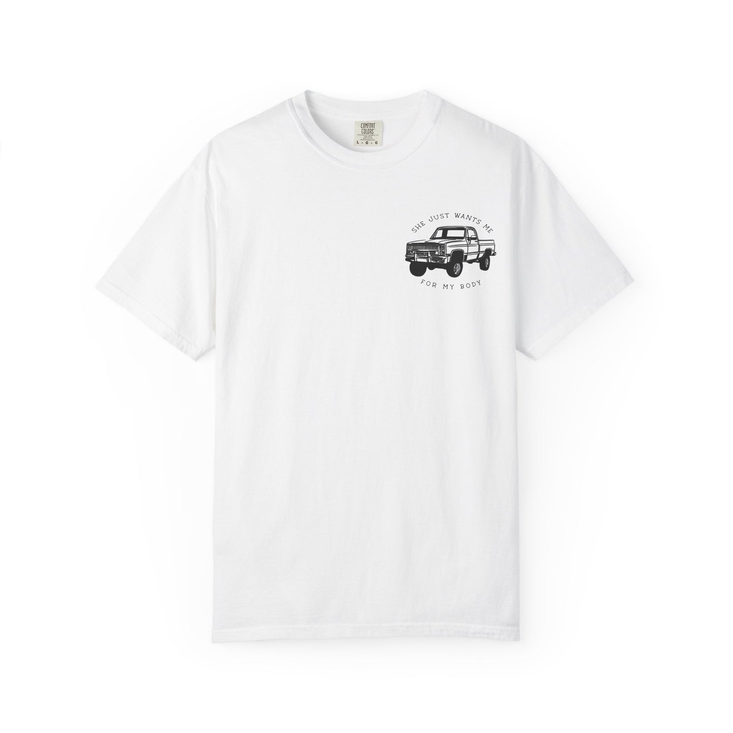 T-Shirt — "She Just Wants Me for My Body" Truck Graphic Tee