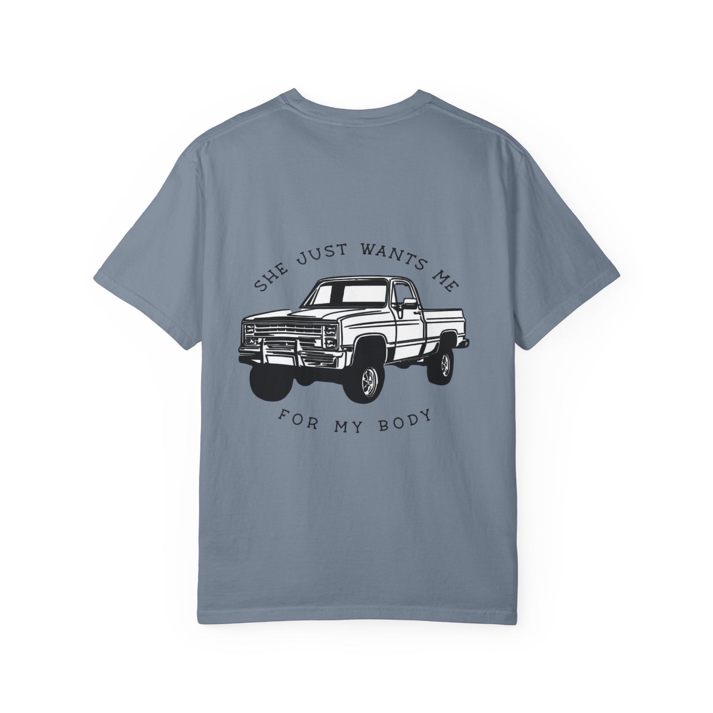 T-Shirt — "She Just Wants Me for My Body" Truck Graphic Tee