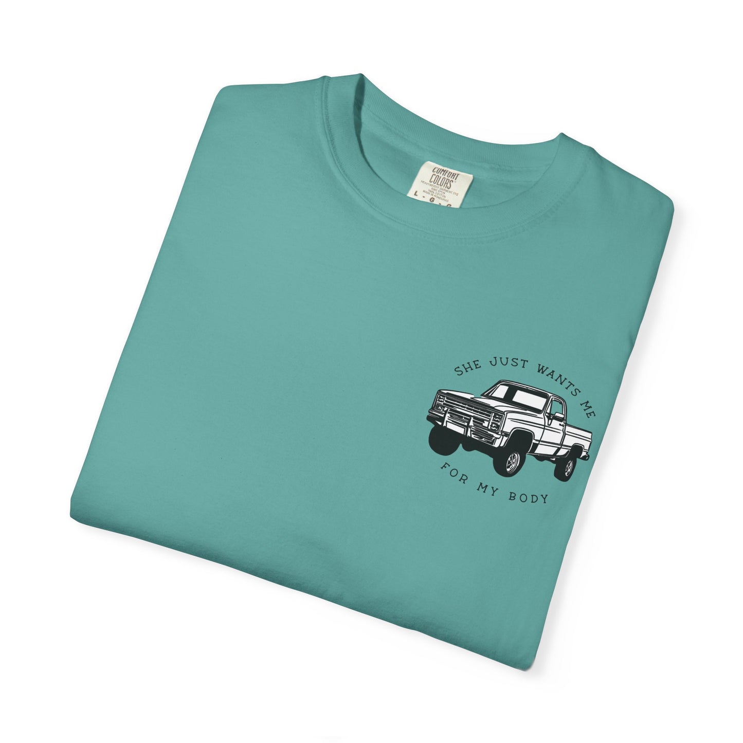 T-Shirt — "She Just Wants Me for My Body" Truck Graphic Tee