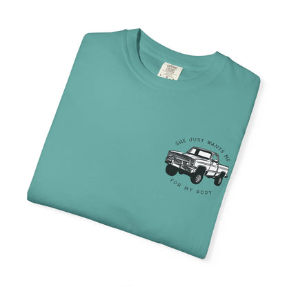 T-Shirt — "She Just Wants Me for My Body" Truck Graphic Tee