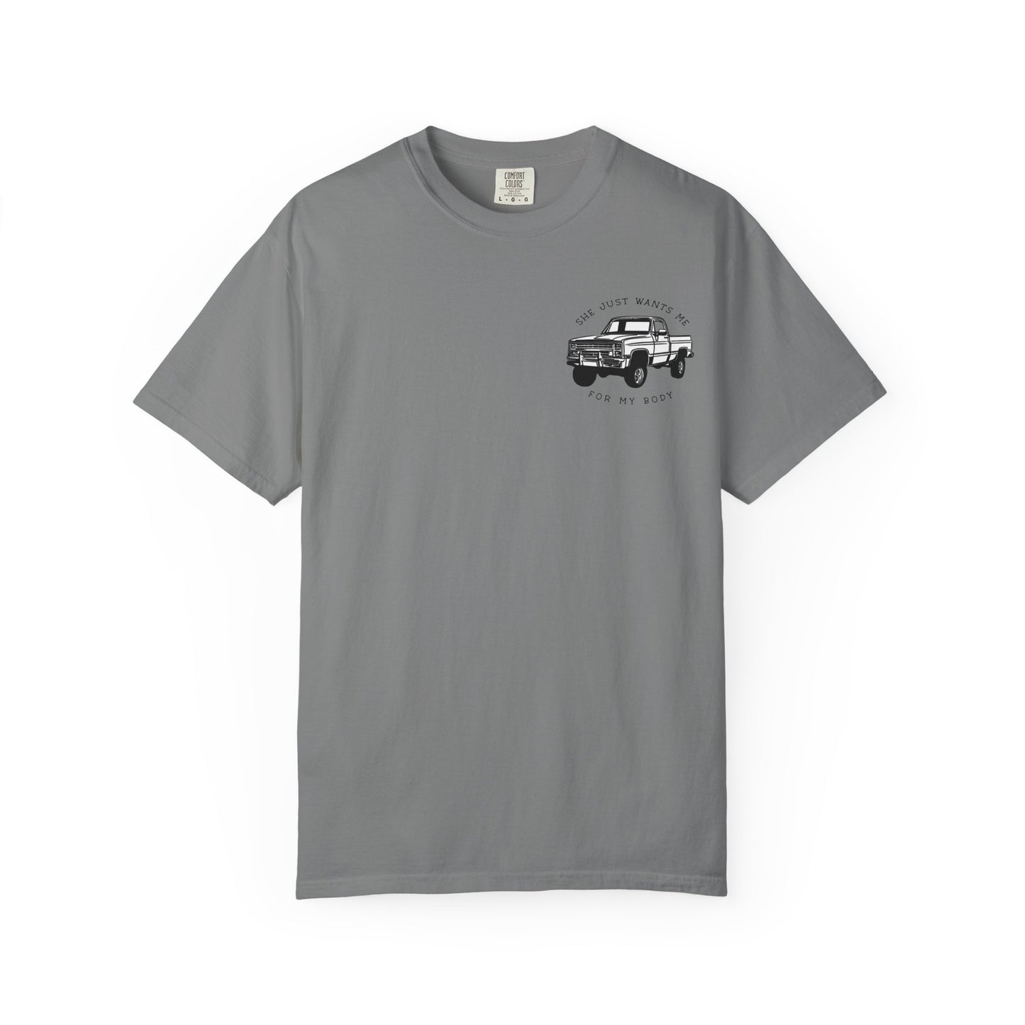 T-Shirt — "She Just Wants Me for My Body" Truck Graphic Tee