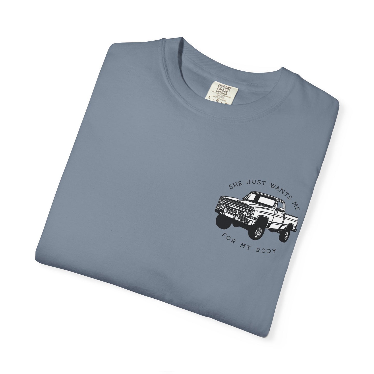 T-Shirt — "She Just Wants Me for My Body" Truck Graphic Tee