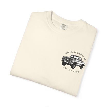 T-Shirt — "She Just Wants Me for My Body" Truck Graphic Tee