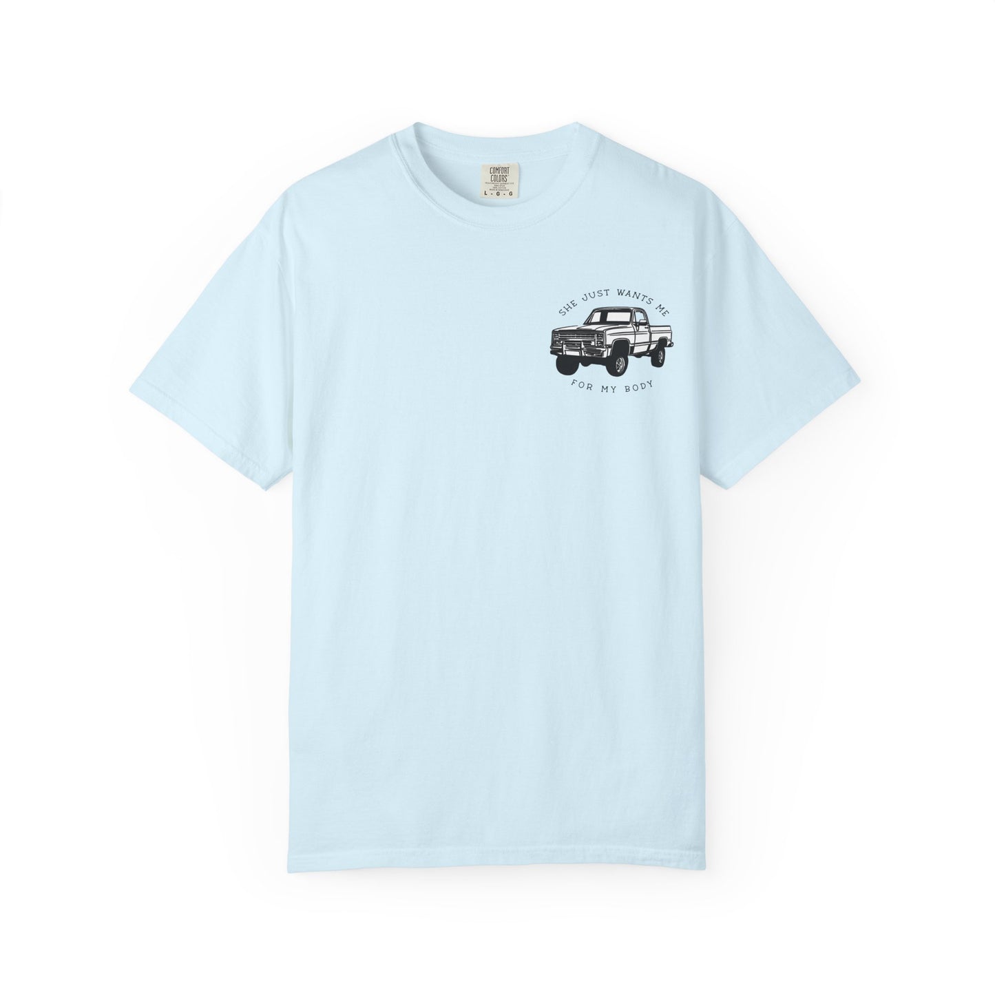 T-Shirt — "She Just Wants Me for My Body" Truck Graphic Tee