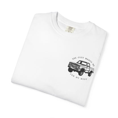 T-Shirt — "She Just Wants Me for My Body" Truck Graphic Tee