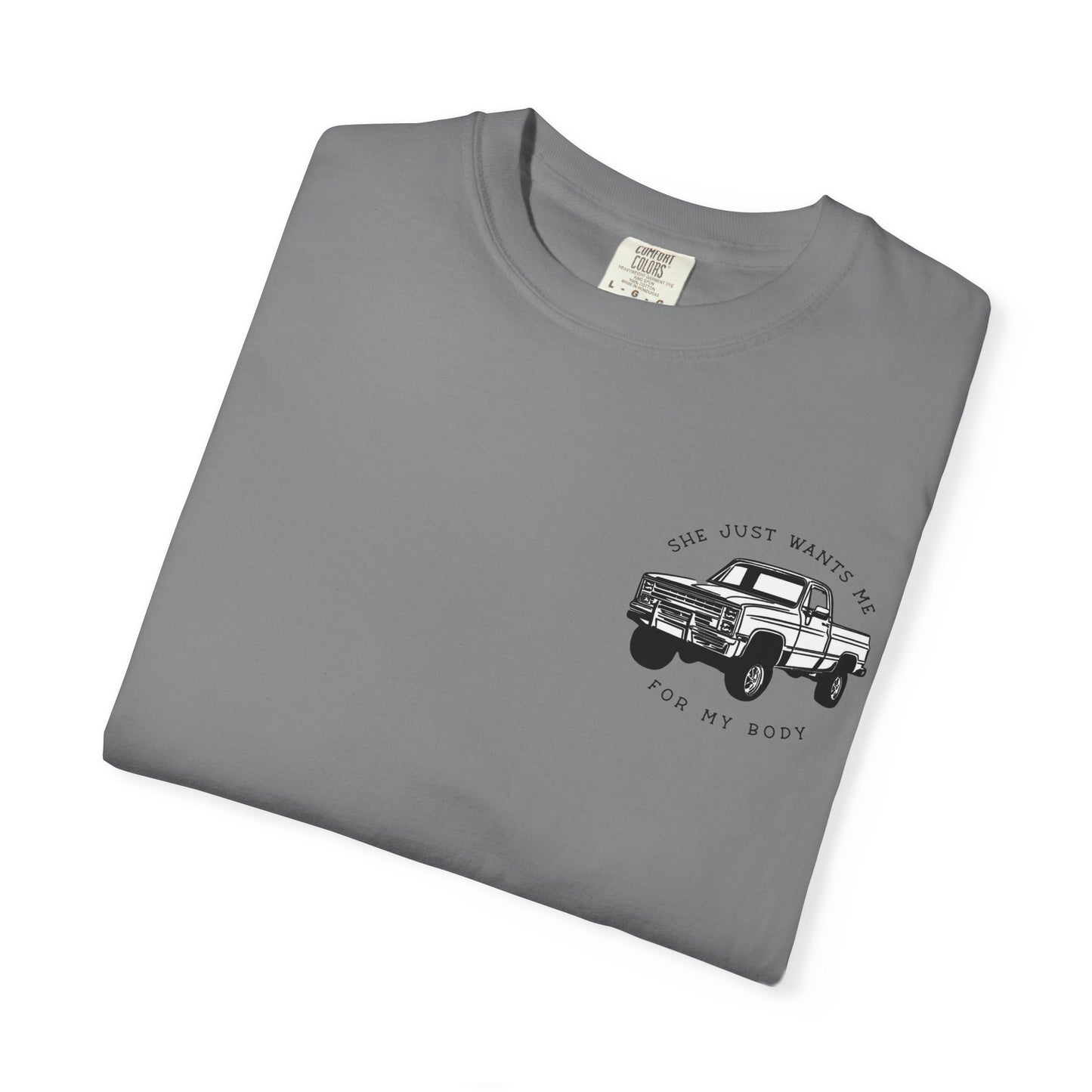 T-Shirt — "She Just Wants Me for My Body" Truck Graphic Tee