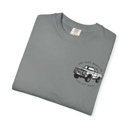 T-Shirt — "She Just Wants Me for My Body" Truck Graphic Tee