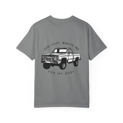 T-Shirt — "She Just Wants Me for My Body" Truck Graphic Tee