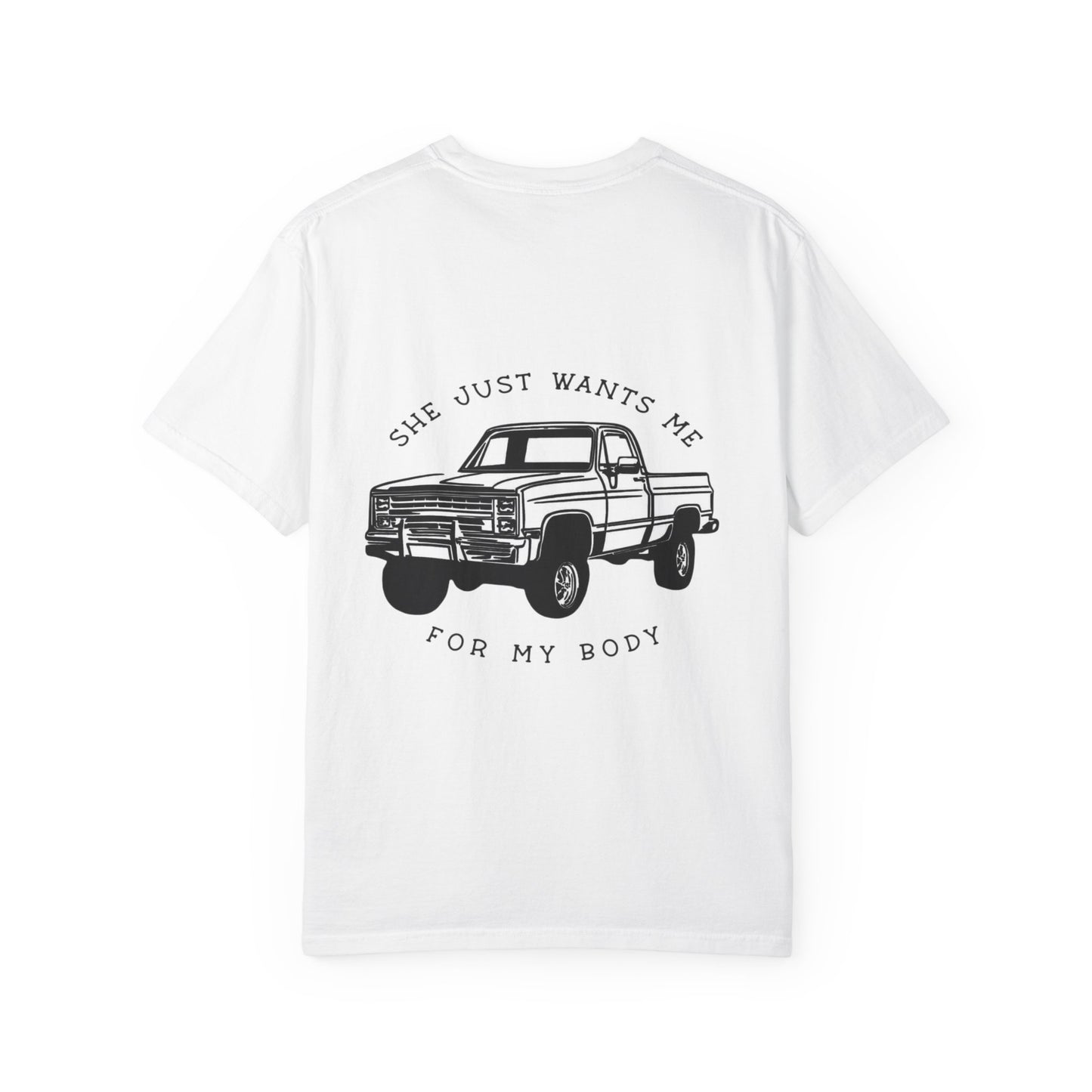 T-Shirt — "She Just Wants Me for My Body" Truck Graphic Tee