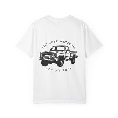 T-Shirt — "She Just Wants Me for My Body" Truck Graphic Tee