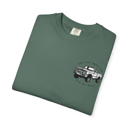 T-Shirt — "She Just Wants Me for My Body" Truck Graphic Tee