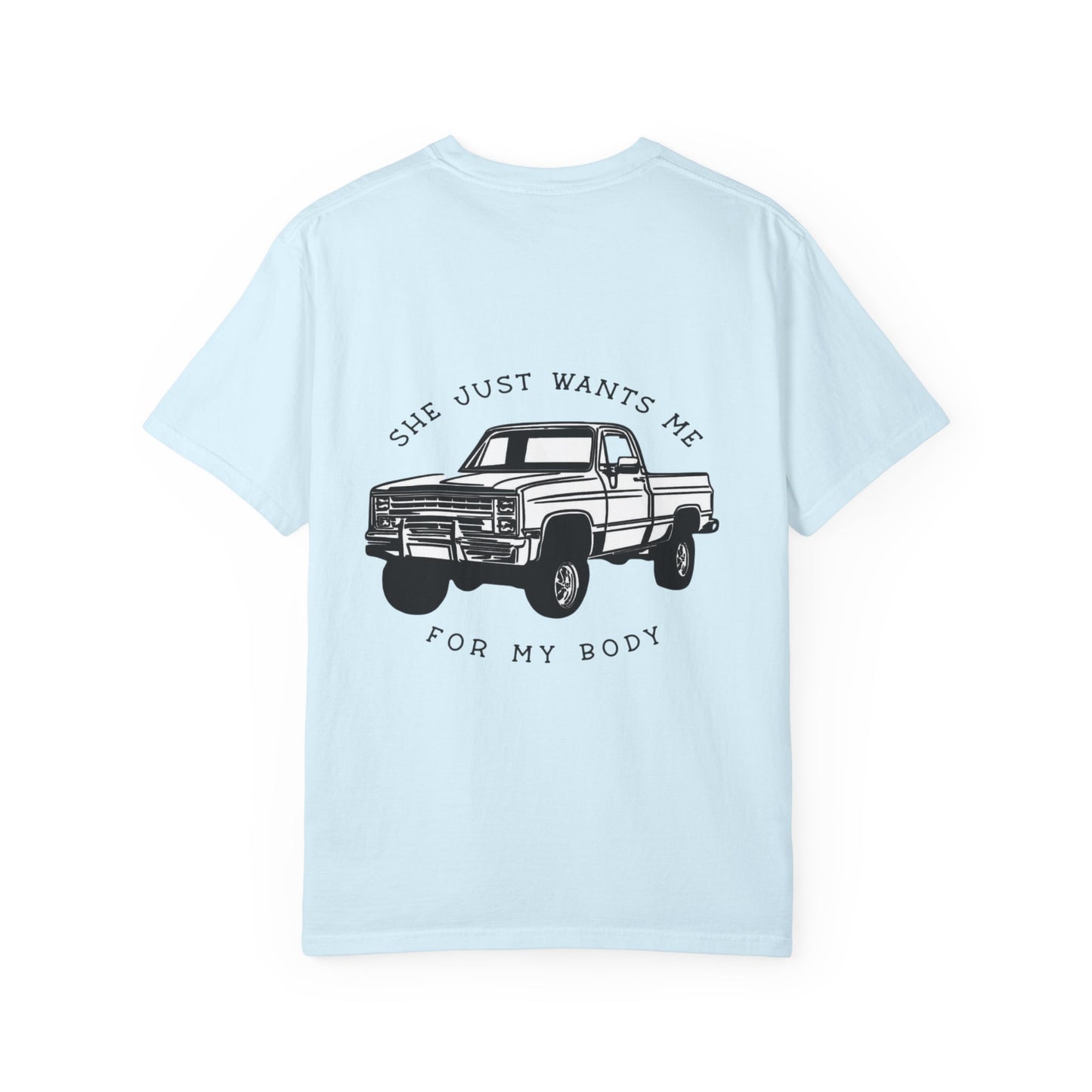 T-Shirt — "She Just Wants Me for My Body" Truck Graphic Tee