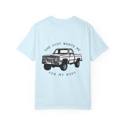 T-Shirt — "She Just Wants Me for My Body" Truck Graphic Tee