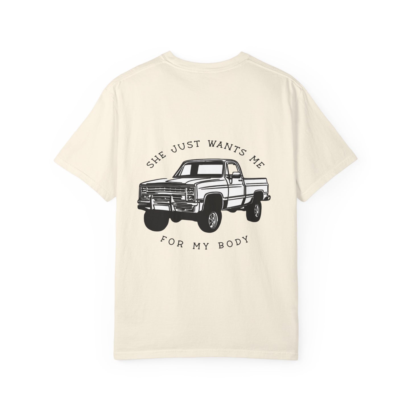 T-Shirt — "She Just Wants Me for My Body" Truck Graphic Tee