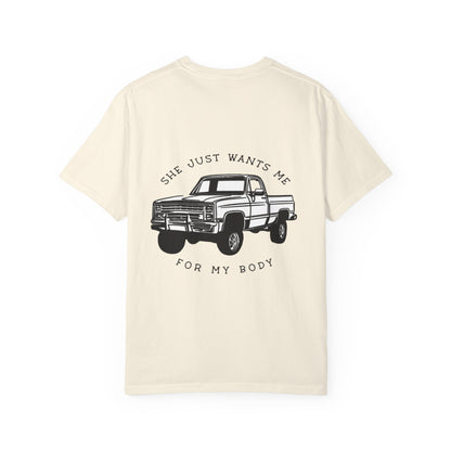 T-Shirt — "She Just Wants Me for My Body" Truck Graphic Tee